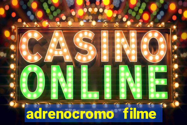 adrenocromo filme onde assistir